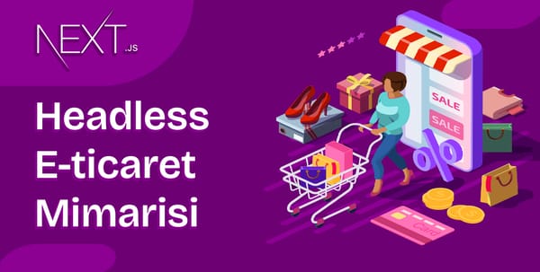 Next.js ile Headless E-Commerce Mimarisi