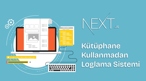 Next.js ile Kütüphane Kullanmadan Loglama Sistemi
