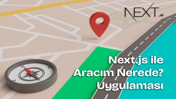 Next.js ile Aracım Nerede? Uygulaması